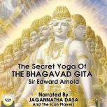 The Secret Yoga of The Bhagavad Gita, Sir Edward Arnold