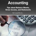 Accounting Tips about Balance Sheets, Gross Income, and Statements, Gerard Howles