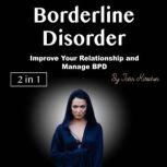 Borderline Disorder Improve Your Relationship and Manage BPD, John Kirschen