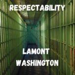 Respectability A Short Story about Black Men looking for Freedom, LaMont Washington