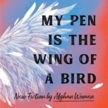My Pen Is the Wing of a Bird, 18 Afghan Women