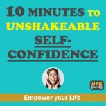 10 Minutes to Unshakeable SelfConfid..., Audio Snacks
