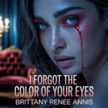 I Forgot The Color Of Your Eyes, Brittany Renee Annis