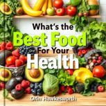 Whats the Best Food for Your Health..., Orin Hawkesworth