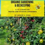 Organic Gardening and Beekeeping, George S Kuhn