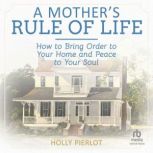 A Mothers Rule of Life, Holly Pierlot