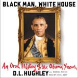 Black Man, White House An Oral History of the Obama Years, D. L. Hughley