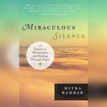 Miraculous Silence Sitting with God in Prayer, Mitra Rahbar