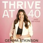 Thrive At 40 and Beyond Health, Stre..., Gemma Atkinson