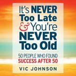 Its Never Too Late And Youre Never ..., Vic Johnson