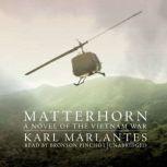 Matterhorn A Novel of the Vietnam War, Karl Marlantes