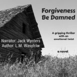 Forgiveness Be Damned, L. M. Wasylciw