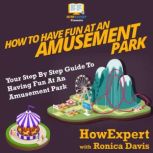How To Have Fun At An Amusement Park Your Step By Step Guide To Having Fun At An Amusement Park, HowExpert