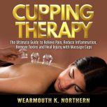 Cupping Therapy The Ultimate Guide t..., Wearmouth K. Northern