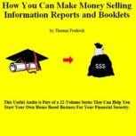 12. How To Make Money Selling Information Reports And Booklets, Thomas Fredrick
