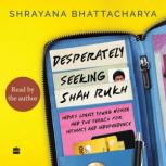 Desperately Seeking Shah Rukh, Shrayana Bhattacharya