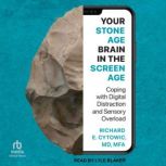 Your Stone Age Brain in the Screen Ag..., Richard E. Cytowic, MD, MFA