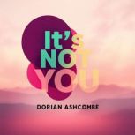 Its Not You Escape Toxic People Now..., Dorian Ashcombe