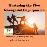 Mastering the Five Managerial Superpo..., Jennifer Hancock