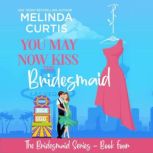 You May Now Kiss the Bridesmaid, Melinda Curtis