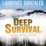 Deep Survival Who Lives, Who Dies, and Why: True Stories of Miraculous Endurance and Sudden Death, Laurence Gonzales