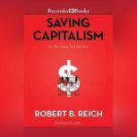 Saving Capitalism For the Many, Not the Few, Robert B. Reich