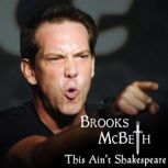 This Aint Shakespeare, Brooks McBeth