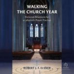 Walking the Church Year, Robert J. F. Elsner