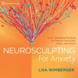 Neurosculpting for Anxiety, Lisa Wimberger