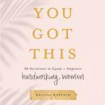 You Got This Words to Equip and Empower Hardworking Women, Melissa Horvath