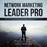 Network Marketing Pro: Beginners Guide for Introverts on how to build a Network Marketing Business Empire recruiting People on Social Media without Direct Sales  Unlock your Leadership skills!, Phil Nolan