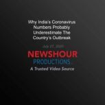 Why Indias Coronavirus Numbers Proba..., PBS NewsHour