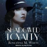 Shadowed Loyalty, Roseanna M. White