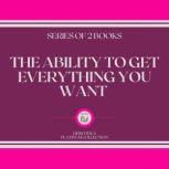 THE ABILITY TO GET EVERYTHING YOU WANT (SERIES OF 2 BOOKS), LIBROTEKA