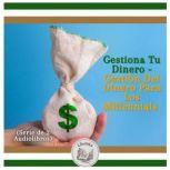 Gestiona Tu Dinero - Gestión Del Dinero Para Los Millennials (Serie de 2 Audiolibros), LIBROTEKA