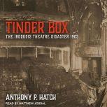Tinder Box The Iroquois Theatre Disaster 1903, Anthony P. Hatch
