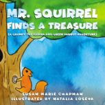Mr. Squirrel Finds A Treasure, Susan Marie Chapman