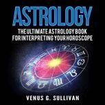 Astrology The Ultimate Astrology Boo..., Venus G. Sullivan