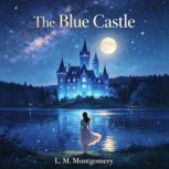 The Blue Castle, L. M. Montgomery