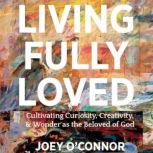 Living Fully Loved, Joey OConnor