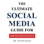 The Ultimate Social Media Guide For O..., Dr. Tyler Coles