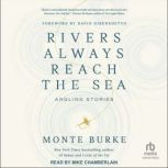 Rivers Always Reach the Sea, Monte Burke
