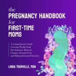 The Pregnancy Handbook for FirstTime..., Linda Tourville