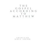 The Gospel according to Matthew  Ame..., Anonymous