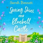Spring Skies Over Bluebell Castle, Sarah Bennett