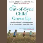 The Out-of-Sync Child Grows Up Coping with Sensory Processing Disorder in the Adolescent and Young Adult Years, Carol Stock Kranowitz