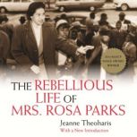 The Rebellious Life of Mrs. Rosa Park..., Jeanne Theoharis