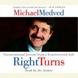 Right Turns Unconventional Lessons from a Controversial Life, Michael Medved