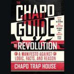The Chapo Guide to Revolution A Manifesto Against Logic, Facts, and Reason, Chapo Trap House