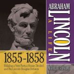 Abraham Lincoln A Life 18551858, Michael Burlingame